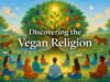 Unlock the Transformative Vegan Religion: 7 Powerful Paths to Ultimate Kindness and Harmony 46 discovering vegan religion